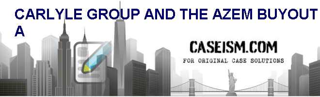 Carlyle Group And The AZ-EM Buyout (A) Case Solution Carlyle Group And The AZ-EM Buyout (A) Case Solution